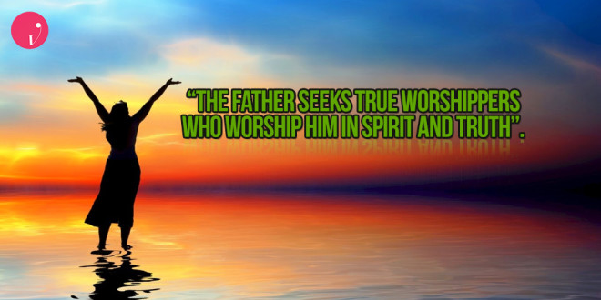 The Father Seeks True Worshippers
